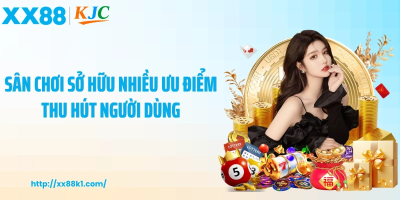 Sân chơi sở hữu nhiều ưu điểm thu hút người dùng