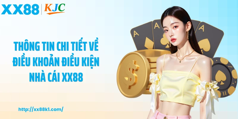 Thông tin chi tiết về Điều khoản điều kiện nhà cái XX88
